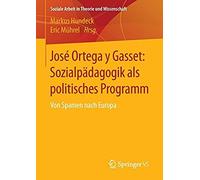 José Ortega Y Gasset: Sozialpädagogik Als Politisches Programm