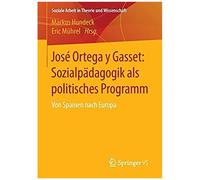 José Ortega Y Gasset: Sozialpädagogik Als Politisches Programm