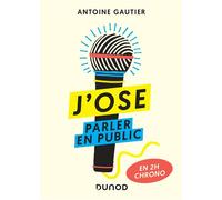 J'ose parler en public - En 2h chrono - Antoine Gautier - Dunod - broché - Guide