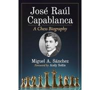 Jose Raul Capablanca : A Chess Biography – McFarland