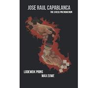 Jose Raul Capablanca: The Chess Phenomenon