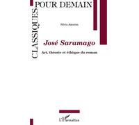 José Saramago Art, théorie et éthique du roman - Silvia Amorim - L'harmattan - broché - Essai