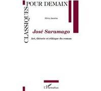José Saramago Art, théorie et éthique du roman - Silvia Amorim - L'harmattan - broché - Essai