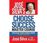 José Silva's Choose Success Master Course: Unleash Your Genius Mind