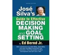 José Silva's Guide To Effective Decision Making And Goal Setting