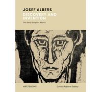 Josef Albers Discovery and Invention The Early Graphic Works /anglais