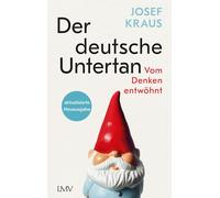 Josef Kraus Der deutsche Untertan: Vom Denken entwöhnt - aktualisierte N (Relié)