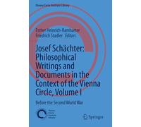 Josef Schächter: Philosophical Writings and Documents in the Context of the Vienna Circle, Volume I: Before the Second World War