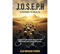 Joseph: A Pathway to Wealth - A Biblical Blueprint for Financial Freedom and Kingdom Influence: Faith-Based Strategies for Financial Freedom and ... Generational Impact - Master your gifts