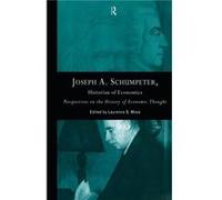 Joseph A. Schumpeter Historian of Economics by Laurence S. Moss