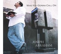 Joseph Abraham - Who You Gonna Call on
