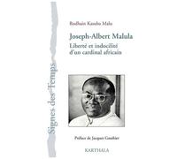 Joseph-Albert Malula - Liberté Et Indocilité D'un Cardinal Africain