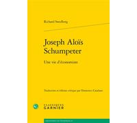 Joseph Aloïs Schumpeter Une vie d'économiste - Richard Swedberg - Classiques Garnier - broché - Etude