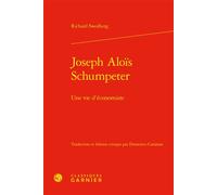 Joseph Aloïs Schumpeter Une vie d'économiste - Richard Swedberg - Classiques Garnier - relié - Etude
