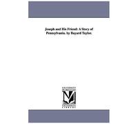 Joseph And His Friend: A Story Of Pennsylvania. By Bayard Taylor.