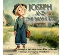 Joseph and the Brave Step: A magical tale that shows kids the power of courage in everyday adventures.