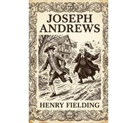 Joseph Andrews: A Classic English Satire and Picaresque Adventure