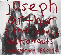 Joseph Arthur & the Lonely Astronauts - Temporary People
