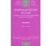 Joseph-barthélemy (1874-1945). la crise du constitutionnalisme libéral sous la i Saulnier f. (Auteur)