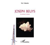 Joseph Beuys Art, politique et mystique - Eric Valentin - L'harmattan - broché - Biographie