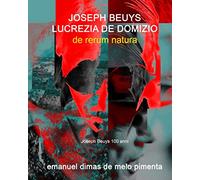 Joseph Beuys e Lucrezia De Domizio: De Rerum Natura