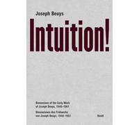 Joseph Beuys Intuition !: Dimensions of the Early Work of Joseph Beuys, 1946-1961