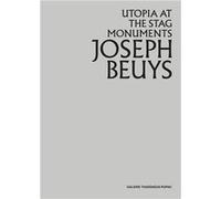 Joseph Beuys: Utopia at the Stag Monuments | Joseph Beuys Joseph Beuys (Auteur)