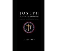 Joseph: Beyond the Dreamcoat: Betrayed by Family. Redeemed by Faith