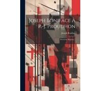 Joseph Boniface À P.-J. Proudhon: Deuxième Réponse...