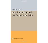 Joseph Brodsky And The Creation Of Exile