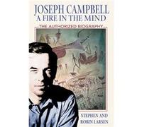 Joseph Campbell A Fire in the Mind The Authorized Biography by Stephen Larsen & Robin Larsen Robin Larsen, Stephen Larsen (Auteur)