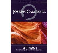 Joseph Campbell: Mythos I: The Shaping of Our Mythic Tradition