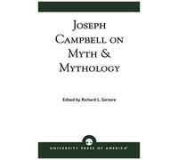 Joseph Campbell On Myth And Mythology