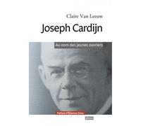 Joseph Cardijn Au nom des jeunes ouvriers - Isabelle Van Leeuw - Fidelite Eds - broché - Essai