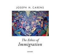 Joseph Carens The Ethics of Immigration (Poche) Oxford Political Theory