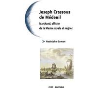 Joseph Crassous de Médeuil. Marchand, officier de la Marine royale et négrier Rodolphe Damon (Auteur)
