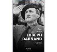 Eric Alary – Joseph Darnand : De la gloire à l'opprobre – Broché – Perrin