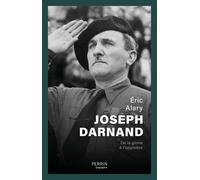 Joseph Darnand - De la gloire à l'opprobre - Eric Alary - Perrin - broché - Biographie