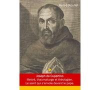 Joseph De Cupertino - Giuseppe Da Copertino - Giuseppe Maria Desa (1603-1663). Illettré, Thaumaturge Et Théologien - Le Saint Qui S'envole Devant Le Pape