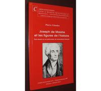 Joseph De Maistre Et Les Figures De L'histoire - Trois Essais Sur Un Précurseur Du Romantisme Français
