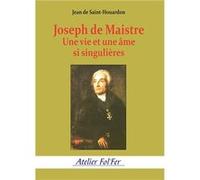 Joseph de Maistre: Une vie et une âme bien singulières