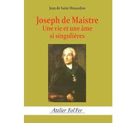 Joseph de Maistre: Une vie et une âme bien singulières