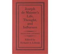 Joseph De Maistre's Life, Thought, and Influence