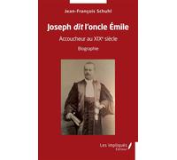 Joseph dit l'oncle Emile Accoucheur au XIX ème siècle - Biographie - Jean-François Schuhl - Les Impliqués - broché - Scolaire / Universitaire