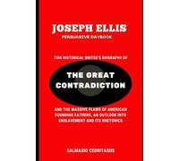 Joseph Ellis Persuasive Daybook: This historical writer’s biography of THE GREAT CONTRADICTION and the massive flaws of American founding fathers, an outlook into enslavement and its rhetorics