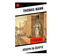 Joseph en Égypte: Réécriture biblique moderne sur l'exil, la tentation et l'ascension à la cour pharaonique