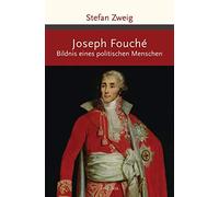 Joseph Fouché. Bildnis Eines Politischen Menschen