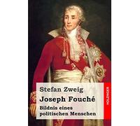 Joseph Fouché: Bildnis eines politischen Menschen