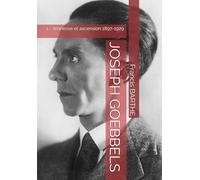 JOSEPH GOEBBELS: 1 - Jeunesse et ascension 1897-1929