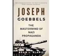 Joseph Goebbels Biography: The Mastermind of Nazi Propaganda (A Detailed Account and Timeless Impression)